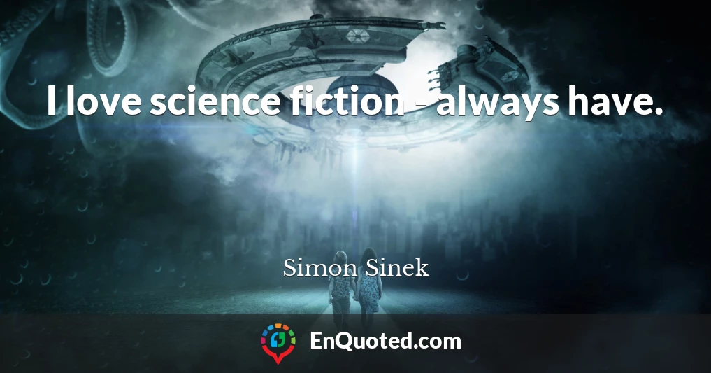I love science fiction - always have.