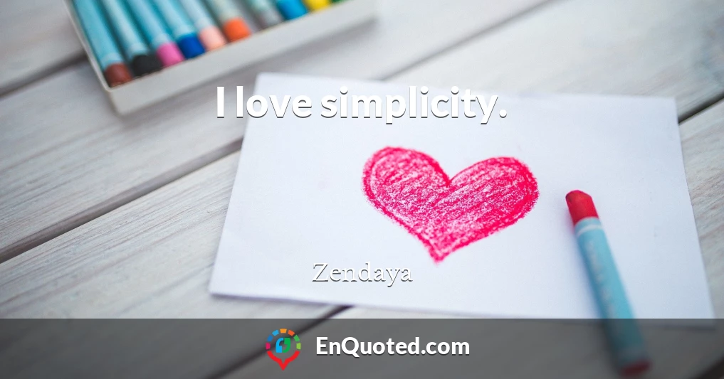 I love simplicity.