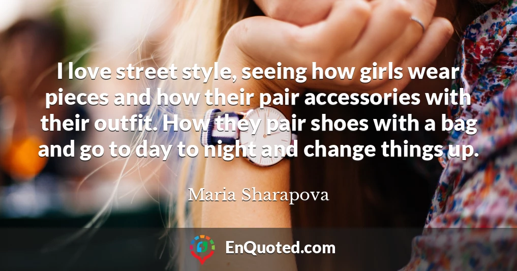 I love street style, seeing how girls wear pieces and how their pair accessories with their outfit. How they pair shoes with a bag and go to day to night and change things up.