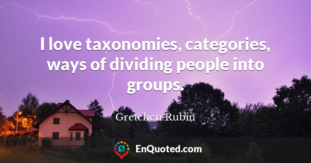 I love taxonomies, categories, ways of dividing people into groups.