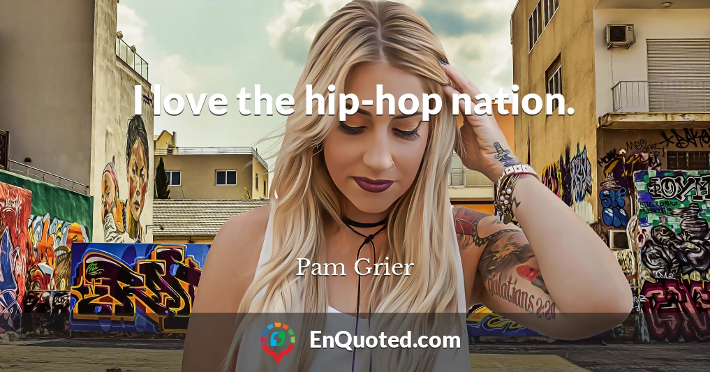 I love the hip-hop nation.