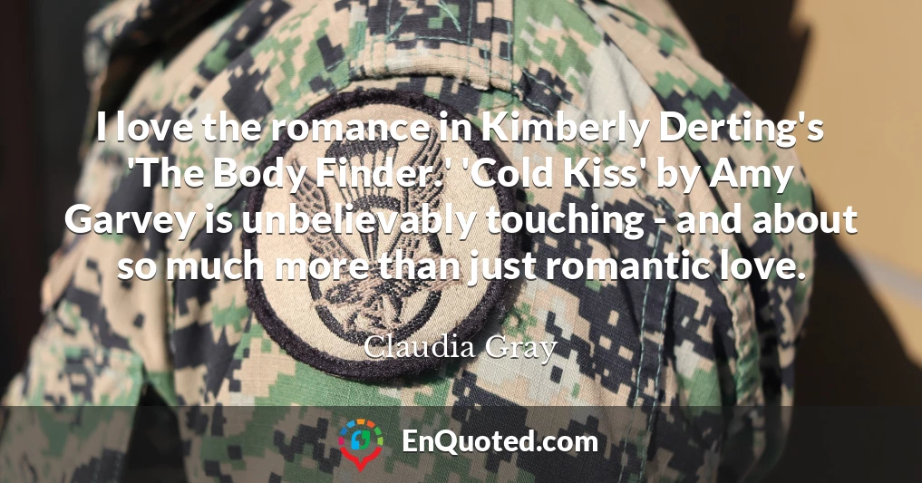I love the romance in Kimberly Derting's 'The Body Finder.' 'Cold Kiss' by Amy Garvey is unbelievably touching - and about so much more than just romantic love.