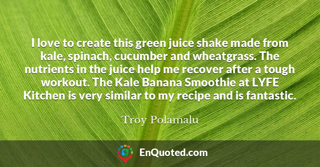 I love to create this green juice shake made from kale, spinach, cucumber and wheatgrass. The nutrients in the juice help me recover after a tough workout. The Kale Banana Smoothie at LYFE Kitchen is very similar to my recipe and is fantastic.