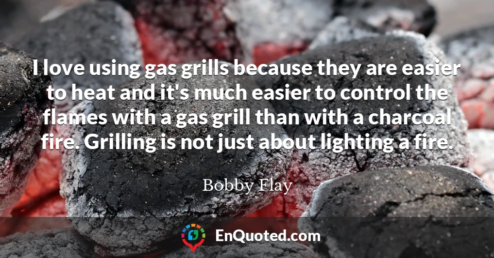 I love using gas grills because they are easier to heat and it's much easier to control the flames with a gas grill than with a charcoal fire. Grilling is not just about lighting a fire.