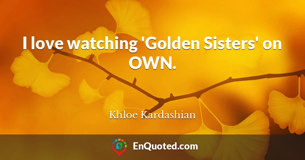 I love watching 'Golden Sisters' on OWN.