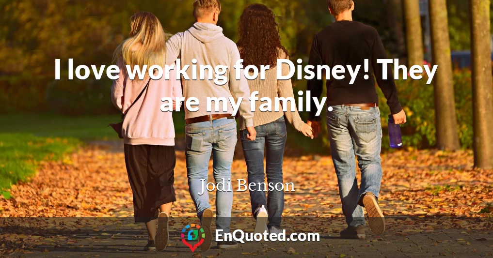I love working for Disney! They are my family.
