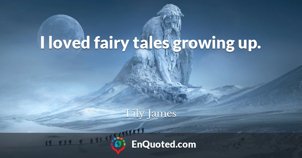 I loved fairy tales growing up.