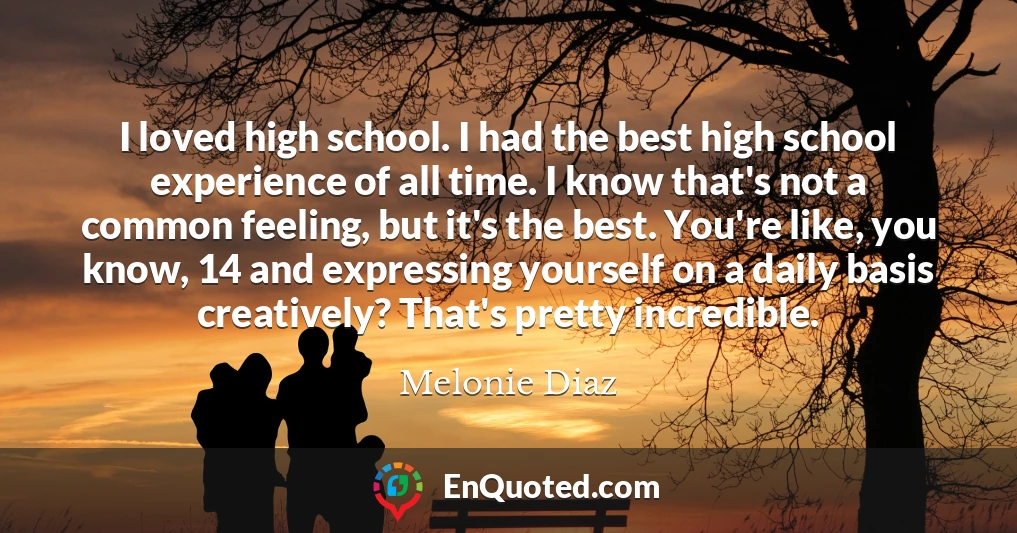 I loved high school. I had the best high school experience of all time. I know that's not a common feeling, but it's the best. You're like, you know, 14 and expressing yourself on a daily basis creatively? That's pretty incredible.