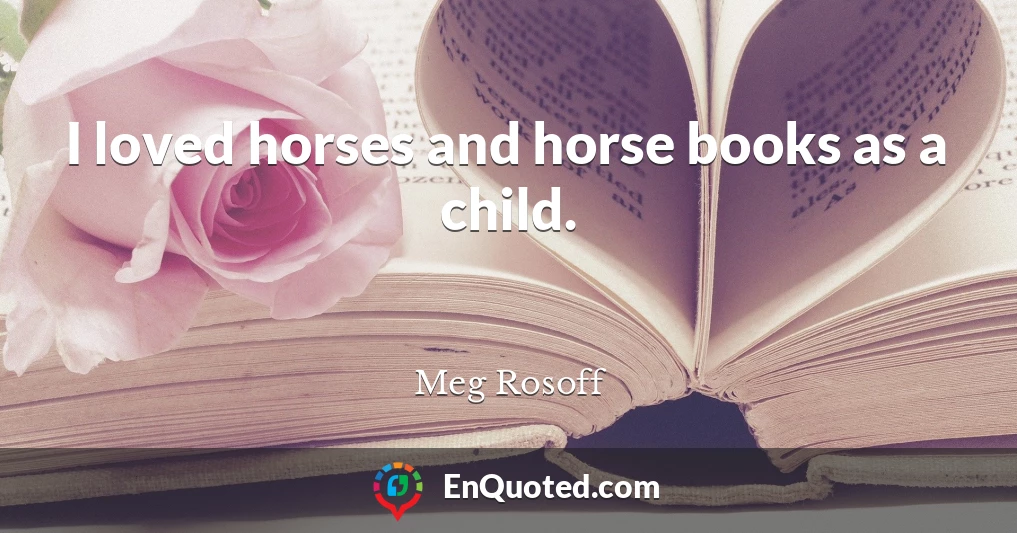 I loved horses and horse books as a child.