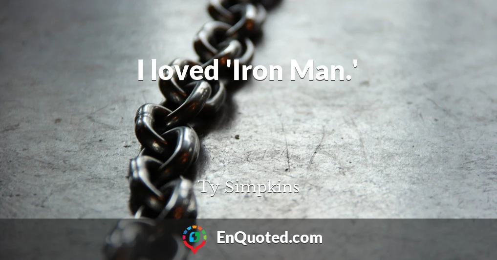 I loved 'Iron Man.'
