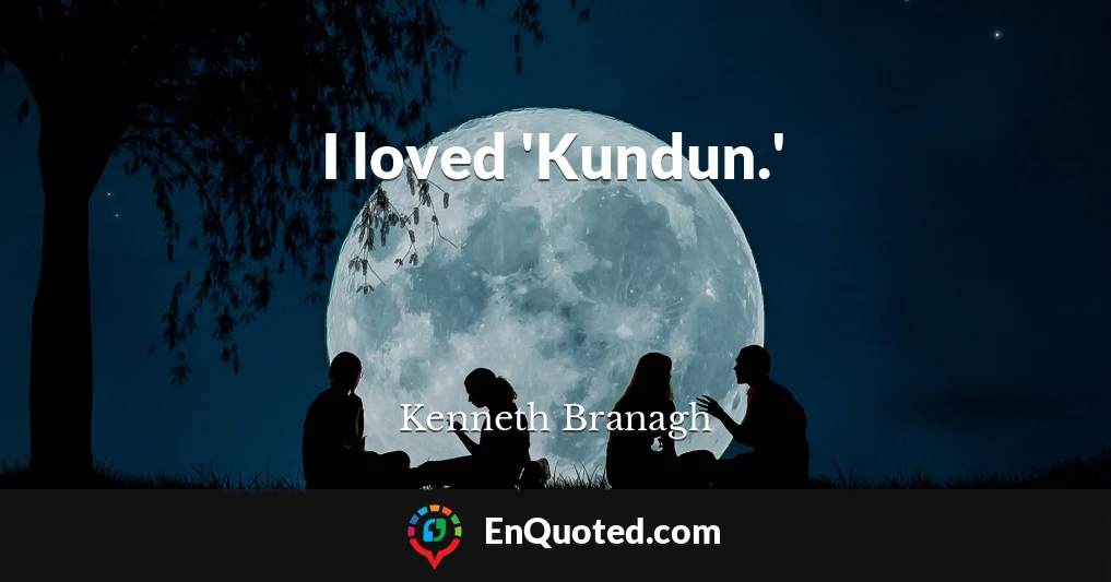 I loved 'Kundun.'