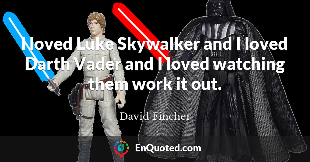 I loved Luke Skywalker and I loved Darth Vader and I loved watching them work it out.