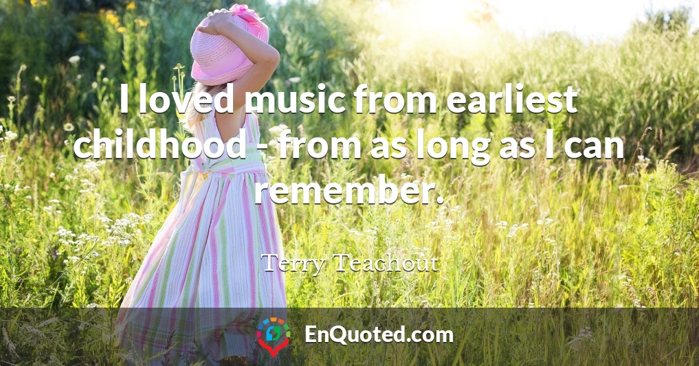 I loved music from earliest childhood - from as long as I can remember.