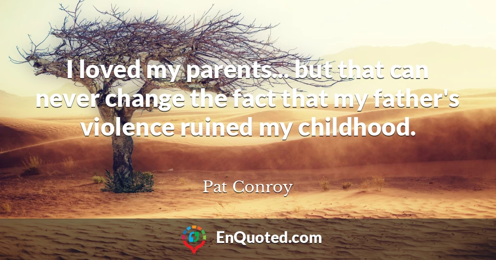 I loved my parents... but that can never change the fact that my father's violence ruined my childhood.