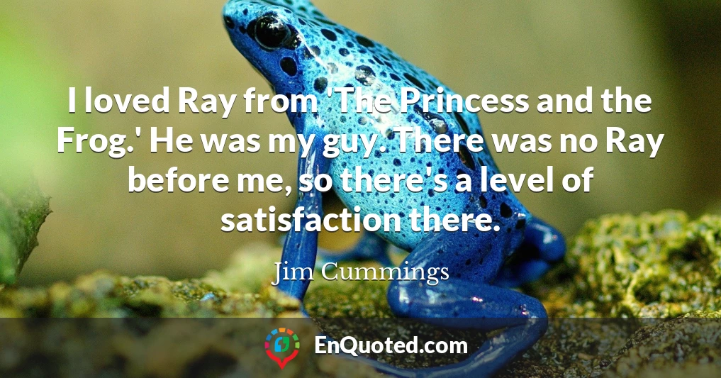 I loved Ray from 'The Princess and the Frog.' He was my guy. There was no Ray before me, so there's a level of satisfaction there.