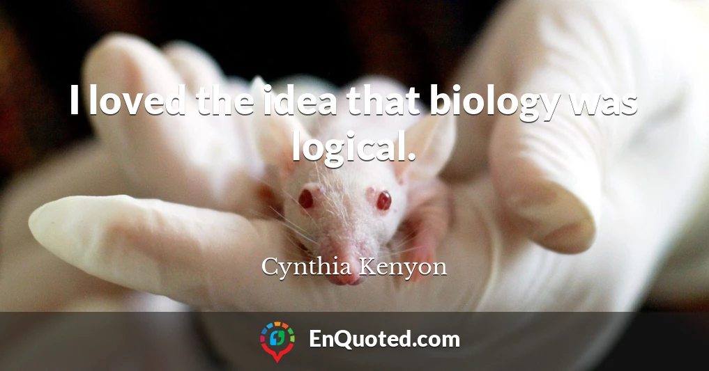 I loved the idea that biology was logical.