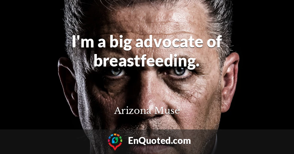 I'm a big advocate of breastfeeding.
