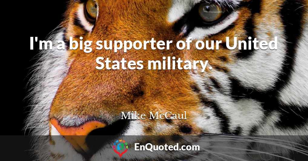 I'm a big supporter of our United States military.