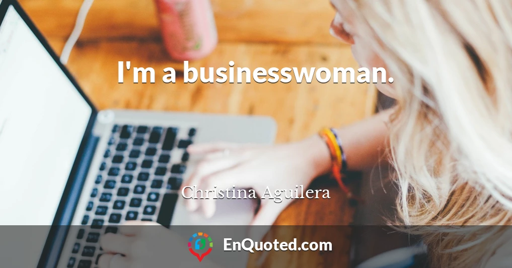 I'm a businesswoman.