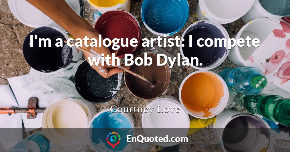 I'm a catalogue artist: I compete with Bob Dylan.