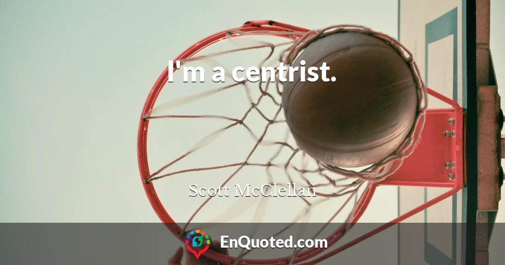 I'm a centrist.