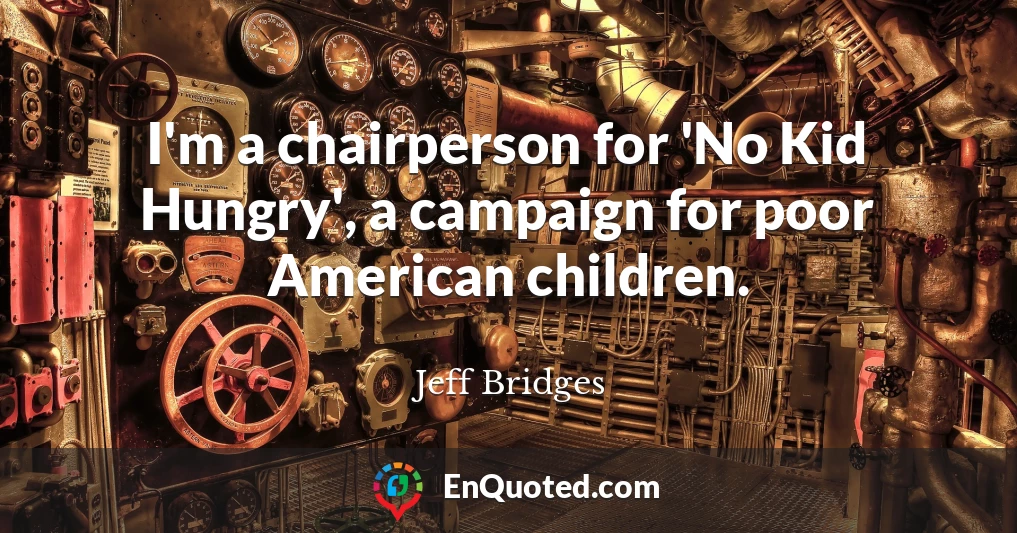 I'm a chairperson for 'No Kid Hungry', a campaign for poor American children.