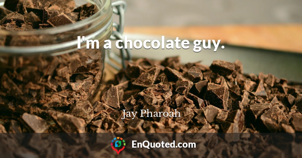 I'm a chocolate guy.