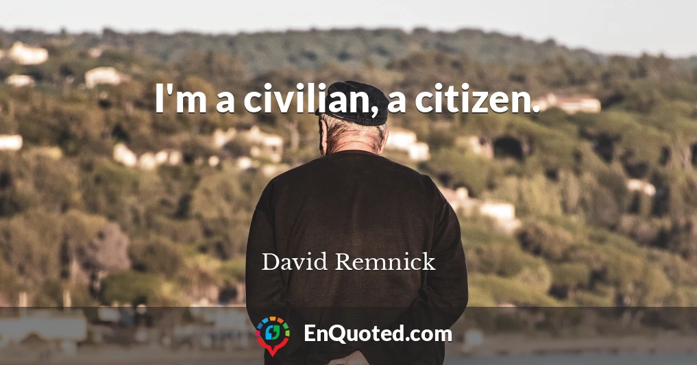 I'm a civilian, a citizen.