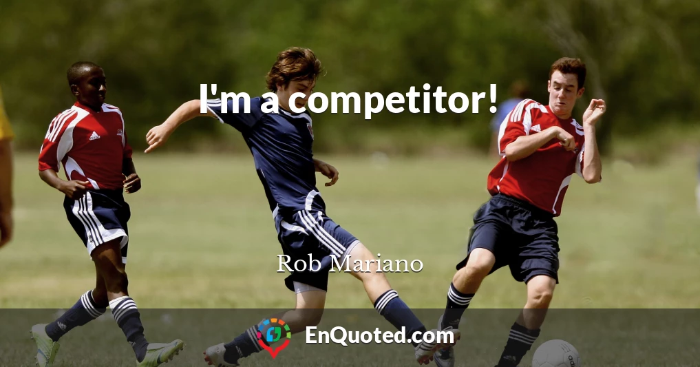 I'm a competitor!