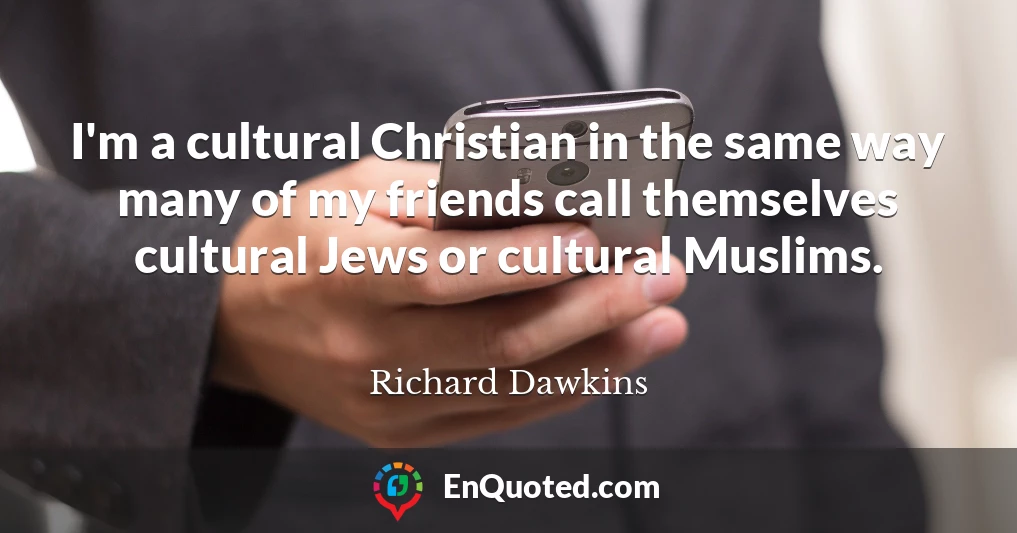 I'm a cultural Christian in the same way many of my friends call themselves cultural Jews or cultural Muslims.