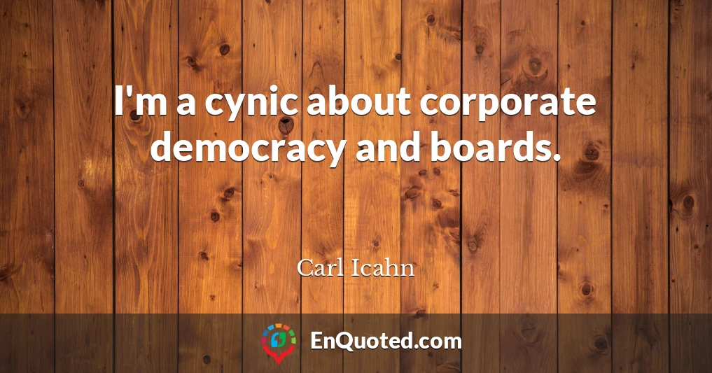 I'm a cynic about corporate democracy and boards.