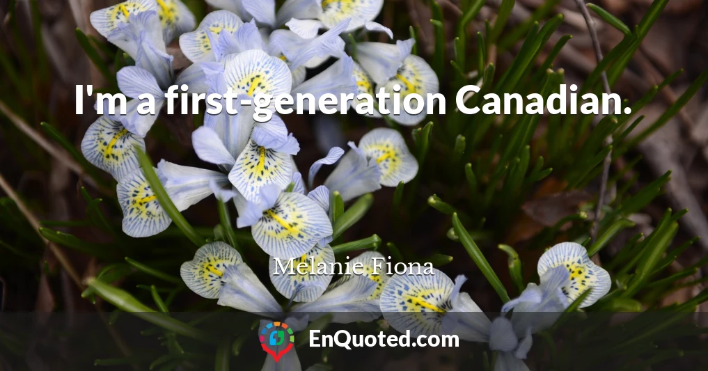 I'm a first-generation Canadian.