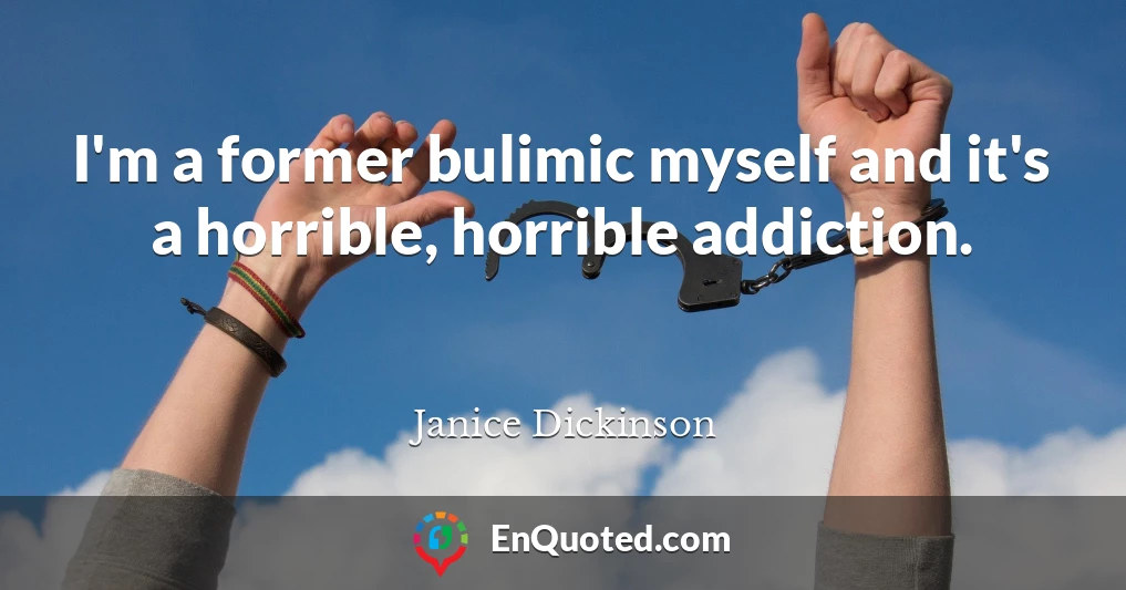 I'm a former bulimic myself and it's a horrible, horrible addiction.