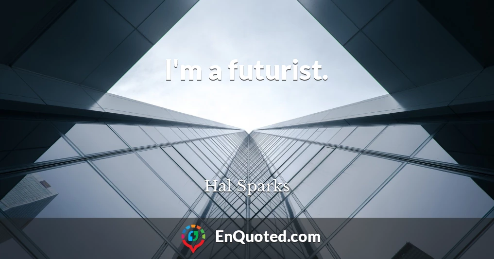 I'm a futurist.