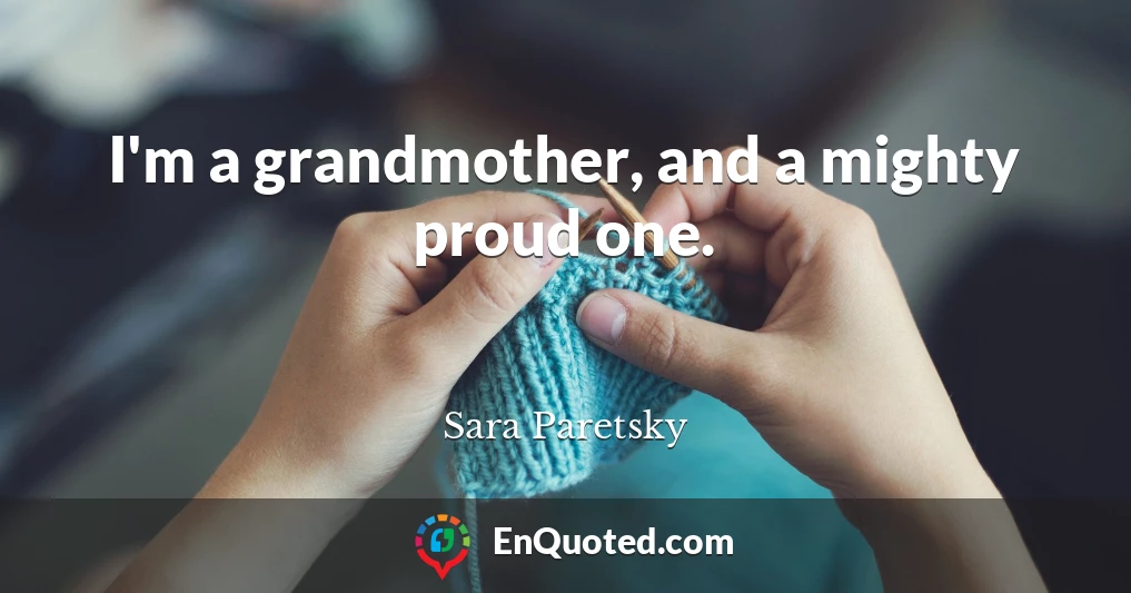 I'm a grandmother, and a mighty proud one.