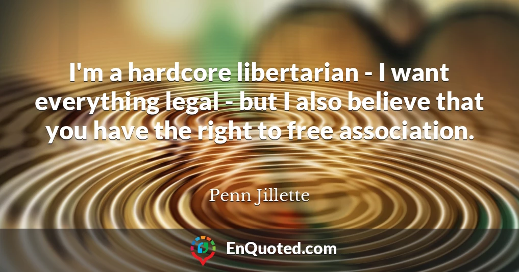 I'm a hardcore libertarian - I want everything legal - but I also believe that you have the right to free association.