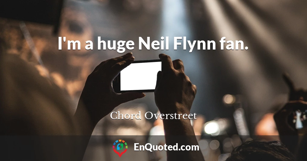 I'm a huge Neil Flynn fan.