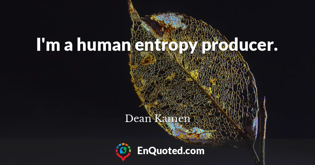 I'm a human entropy producer.