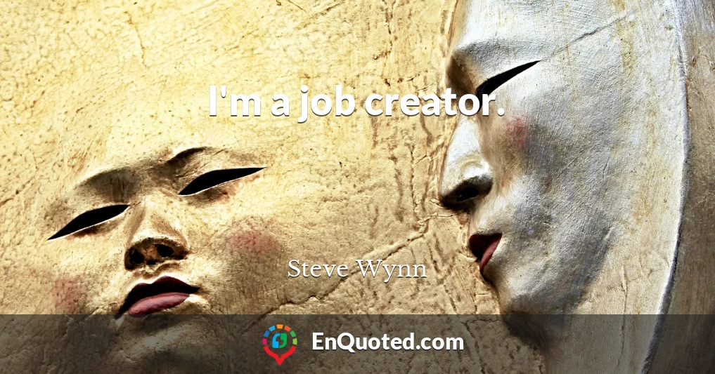 I'm a job creator.