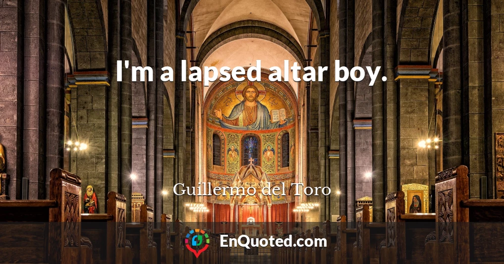 I'm a lapsed altar boy.