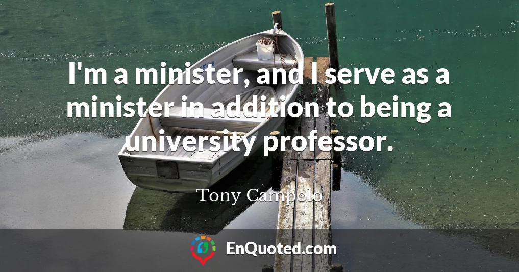 I'm a minister, and I serve as a minister in addition to being a university professor.