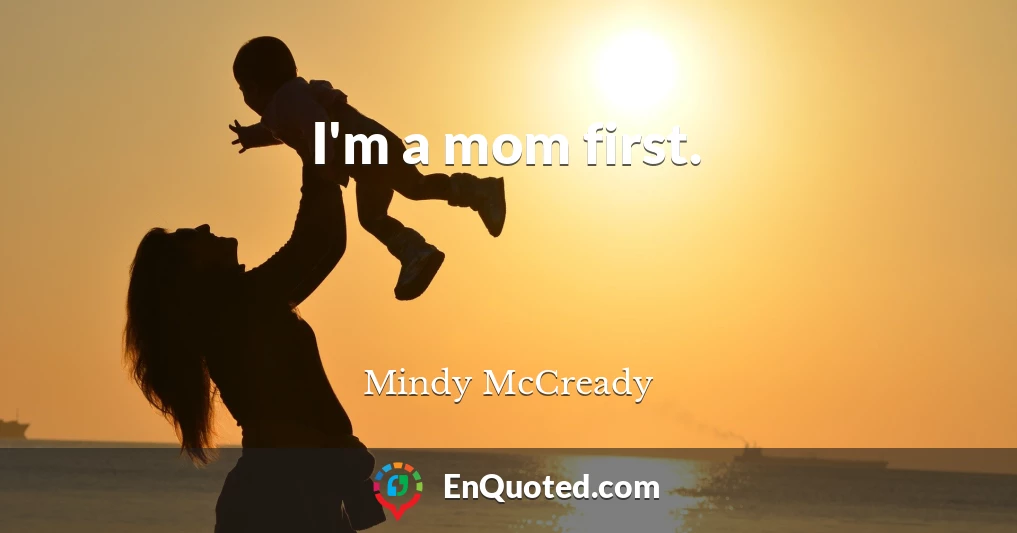 I'm a mom first.