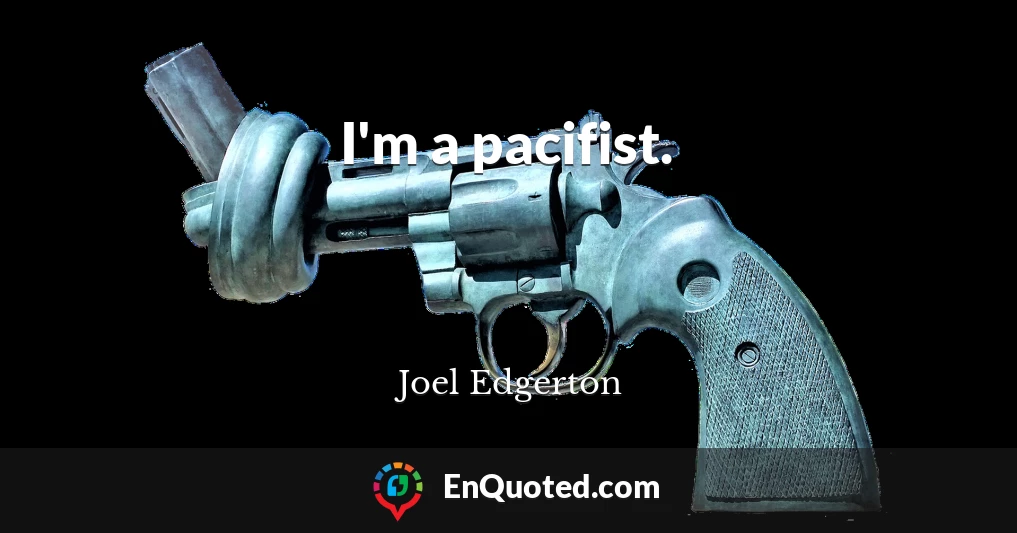 I'm a pacifist.