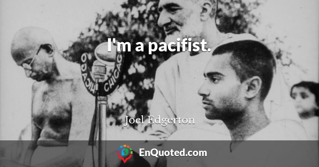 I'm a pacifist.