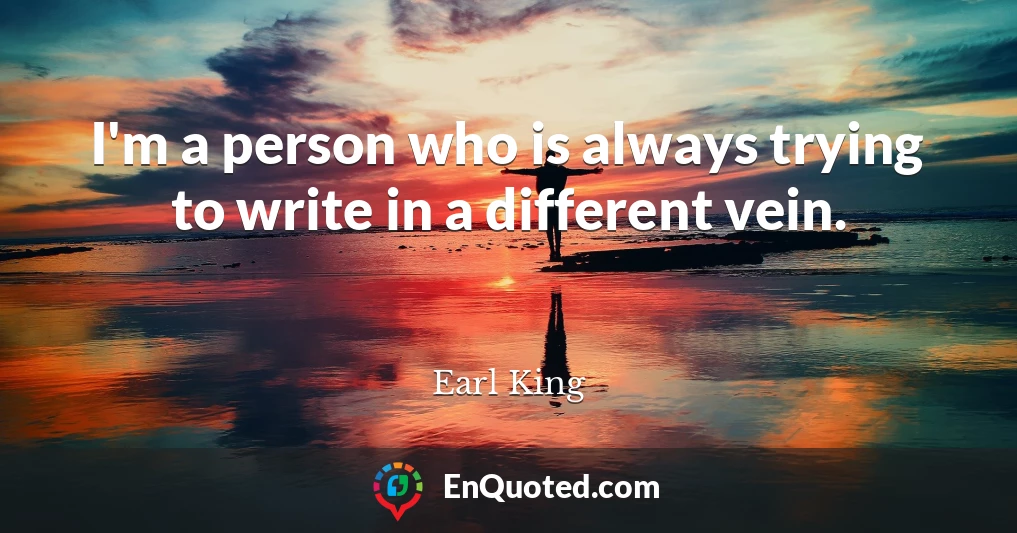 I'm a person who is always trying to write in a different vein.