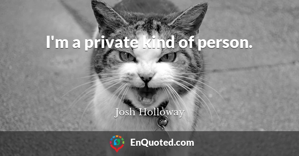 I'm a private kind of person.
