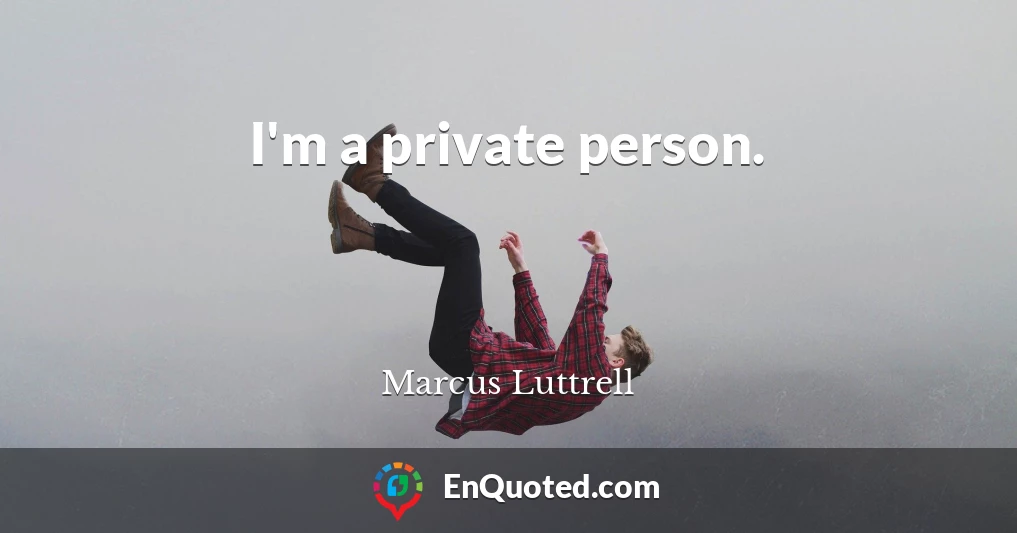I'm a private person.