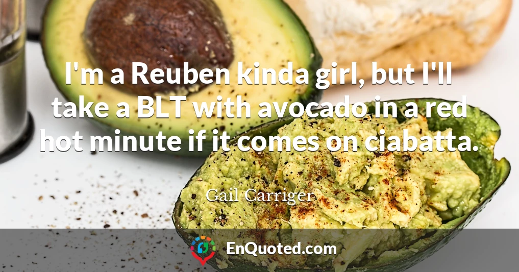 I'm a Reuben kinda girl, but I'll take a BLT with avocado in a red hot minute if it comes on ciabatta.