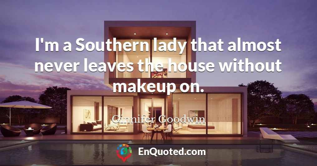 I'm a Southern lady that almost never leaves the house without makeup on.