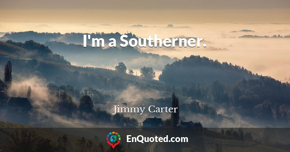 I'm a Southerner.